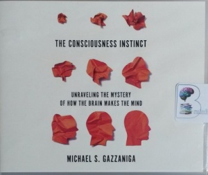 The Consciousness Instinct - Unraveling the Mystery of How The Brain Makes the Mind written by Michael S. Gazzaniga performed by David Colacci on CD (Unabridged)
